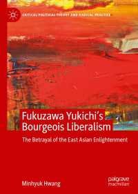 Fukuzawa Yukichi’s Bourgeois Liberalism〈1st ed. 2020〉 : The Betrayal of the East Asian Enlightenment