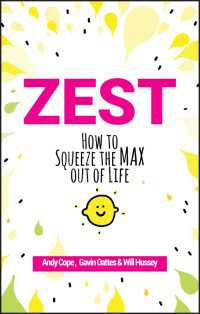 Zest : How to Squeeze the Max out of Life
