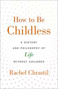 子なしの歴史と哲学<br>How to Be Childless : A History and Philosophy of Life Without Children