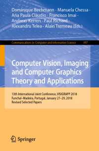 Computer Vision, Imaging and Computer Graphics Theory and Applications : 13th International Joint Conference, VISIGRAPP 2018 Funchal–Madeira, Portugal, January 27–29, 2018, Revised Selected Papers