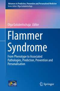 フラマー症候群<br>Flammer Syndrome〈1st ed. 2019〉 : From Phenotype to Associated Pathologies, Prediction, Prevention and Personalisation