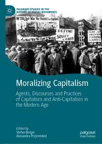 Moralizing Capitalism〈1st ed. 2019〉 : Agents, Discourses and Practices of Capitalism and Anti-Capitalism in the Modern Age