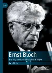 Ernst Bloch〈1st ed. 2019〉 : The Pugnacious Philosopher of Hope