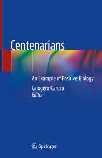 百歳長寿者のポジティブ生物学<br>Centenarians〈1st ed. 2019〉 : An Example of Positive Biology