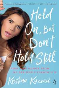Hold On, But Don't Hold Still : Hope and Humor from My Seriously Flawed Life