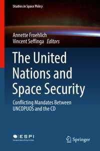 The United Nations and Space Security : Conflicting Mandates between UNCOPUOS and the CD