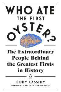 『人類の歴史をつくった１７の大発見：先史時代の名もなき天才たち』（原書）<br>Who Ate the First Oyster? : The Extraordinary People Behind the Greatest Firsts in History