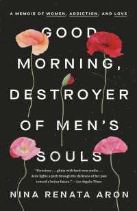 Good Morning, Destroyer of Men's Souls : A Memoir of Women, Addiction, and Love