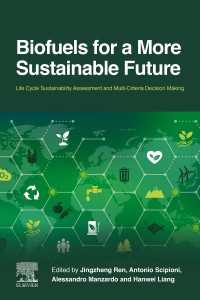 Biofuels for a More Sustainable Future : Life Cycle Sustainability Assessment and Multi-Criteria Decision Making
