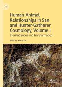Human-Animal Relationships in San and Hunter-Gatherer Cosmology, Volume I : Therianthropes and Transformation