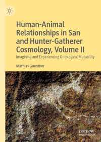 Human-Animal Relationships in San and Hunter-Gatherer Cosmology, Volume II : Imagining and Experiencing Ontological Mutability
