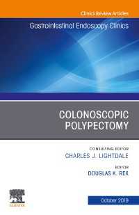 Colonoscopic Polypectomy, An Issue of Gastrointestinal Endoscopy Clinics