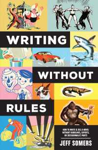 Writing Without Rules : How to Write & Sell a Novel Without Guidelines, Experts, or (Occasionally) Pants