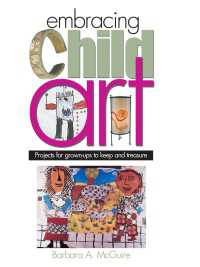 Embracing Child Art : Projects for Grown-ups to Keep and Treasure