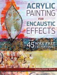 Acrylic Painting for Encaustic Effects : 45 Wax Free Techniques