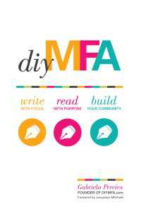 DIY MFA : Write with Focus, Read with Purpose, Build Your Community