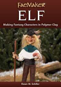 Elf : Making Fantasy Characters in Polymer Clay