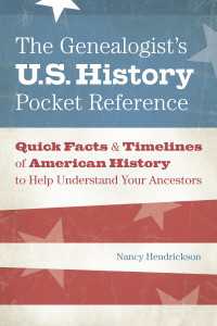 The Genealogist's U.S. History Pocket Reference : Quick Facts & Timelines of American History to Help Understand Your Ancestors