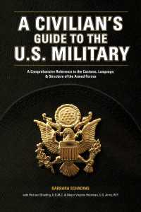 A Civilian's Guide to the U.S. Military : A comprehensive reference to the customs, language and structure of the Armed Forces