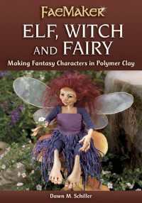 Elf, Witch and Fairy : Making Fantasy Characters in Polymer Clay
