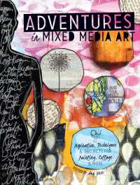 Adventures in Mixed Media Art : Inspiration, Techniques and Projects for Painting, Collage and More