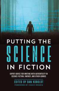 Putting the Science in Fiction : Expert Advice for Writing with Authenticity in Science Fiction, Fantasy, & Other  Genres