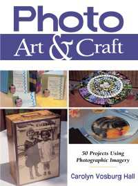 Photo Art & Craft : 50 Projects Using Photographic Imagery