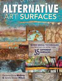 Alternative Art Surfaces : Mixed-Media Techniques for Painting on More Than 35 Different Surfaces