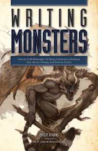 Writing Monsters : How to Craft Believably Terrifying Creatures to Enhance Your Horror, Fantasy, and Science Fiction