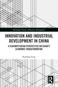Innovation and Industrial Development in China : A Schumpeterian Perspective on China’s Economic Transformation