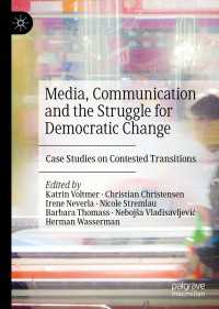 Media, Communication and the Struggle for Democratic Change : Case Studies on Contested Transitions