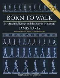 Born to Walk, Second Edition : Myofascial Efficiency and the Body in Movement