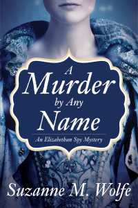 A Murder By Any Name : An Elizabethan Spy Mystery
