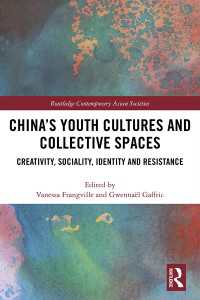 China’s Youth Cultures and Collective Spaces : Creativity, Sociality, Identity and Resistance
