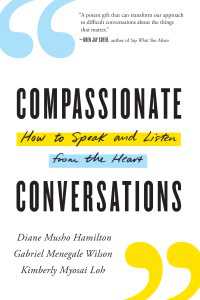 Compassionate Conversations : How to Speak and Listen from the Heart