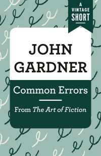 Common Errors : From The Art of Fiction