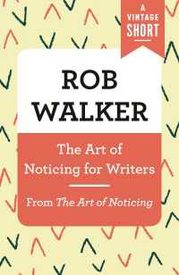 The Art of Noticing for Writers : From The Art of Noticing