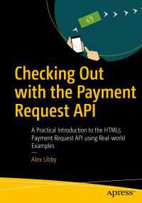 Checking Out with the Payment Request API〈First Edition〉 : A Practical Introduction to the HTML5 Payment Request API using Real-world Examples