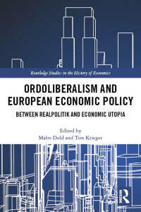 Ordoliberalism and European Economic Policy : Between Realpolitik and Economic Utopia