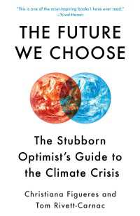 The Future We Choose : Surviving the Climate Crisis