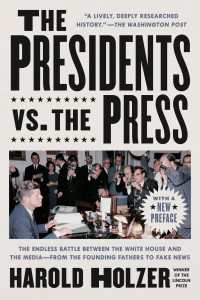 The Presidents vs. the Press : The Endless Battle between the White House and the Media--from the Founding Fathers to Fake News