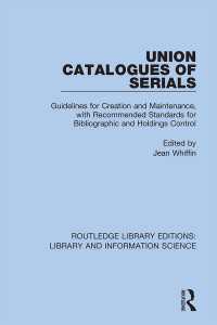 Union Catalogues of Serials : Guidelines for Creation and Maintenance, with Recommended Standards for Bibliographic and Holdings Control
