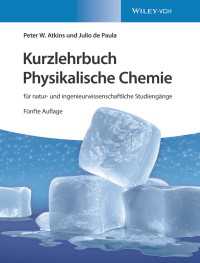 Kurzlehrbuch Physikalische Chemie〈5. Auflage〉 : für natur- und ingenieurwissenschaftliche Studiengänge（5）