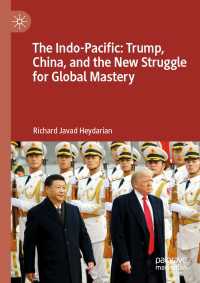 トランプ、中国とアジアの覇権をめぐる新たなグローバル対立<br>The Indo-Pacific: Trump, China, and the New Struggle for Global Mastery〈1st ed. 2020〉