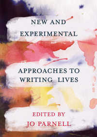 ライフライティングへの新たな実験的アプローチ<br>New and Experimental Approaches to Writing Lives〈1st ed. 2019〉