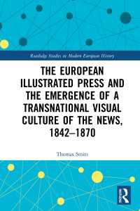 ヨーロッパの挿絵新聞と国境を越えるニュースの視覚文化の勃興1842-1870年<br>The European Illustrated Press and the Emergence of a Transnational Visual Culture of the News, 1842-1870
