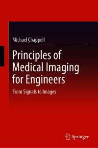 Principles of Medical Imaging for Engineers〈1st ed. 2019〉 : From Signals to Images