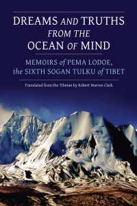 Dreams and Truths from the Ocean of Mind : Memoirs of Pema Lodoe, the Sixth Sogan Tulku of Tibet