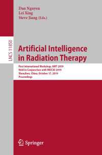 Artificial Intelligence in Radiation Therapy〈1st ed. 2019〉 : First International Workshop, AIRT 2019, Held in Conjunction with MICCAI 2019, Shenzhen, China, October 17, 2019, Proceedings