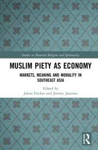 Muslim Piety as Economy : Markets, Meaning and Morality in Southeast Asia
